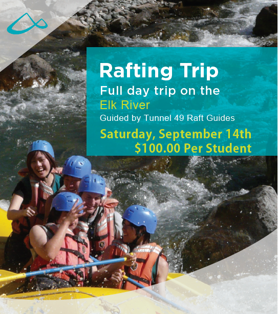 Rafting Trip Full day trip on the Elk River Guided by Tunnel 49 Raft Guides Saturday, September 14th $100.00 Per Student